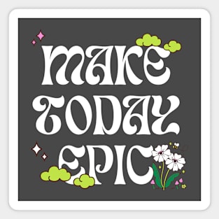 Make Today Epic Psychedelic Magnet